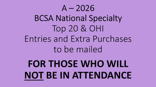 A - 2026 BCSA National Specialty Top 20 or Owner Handled Invitational For Those Who Will NOT Be In Attendance